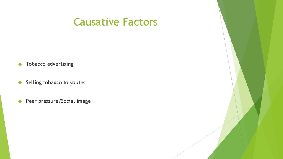 Causative Factors Tobacco advertising Selling tobacco to youths Peer pressure/Social image 
