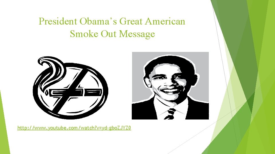 President Obama’s Great American Smoke Out Message http: //www. youtube. com/watch? v=yd-gbo. ZJYZ 0