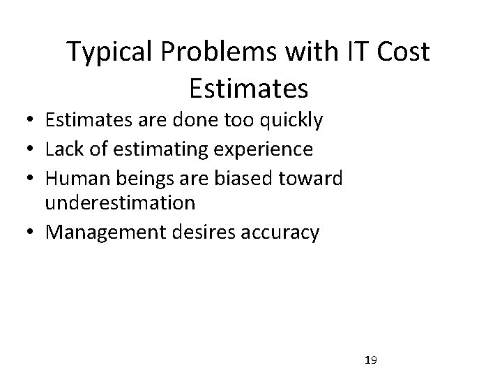 Typical Problems with IT Cost Estimates • Estimates are done too quickly • Lack