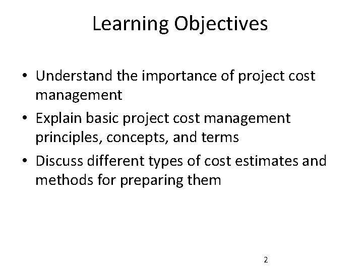 Learning Objectives • Understand the importance of project cost management • Explain basic project
