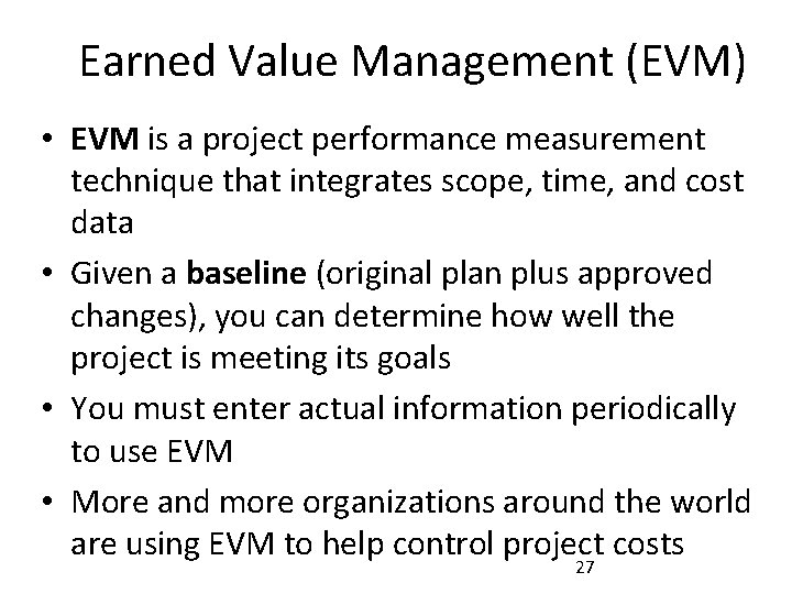 Earned Value Management (EVM) • EVM is a project performance measurement technique that integrates