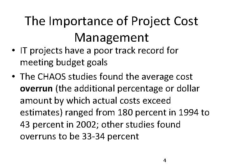 The Importance of Project Cost Management • IT projects have a poor track record