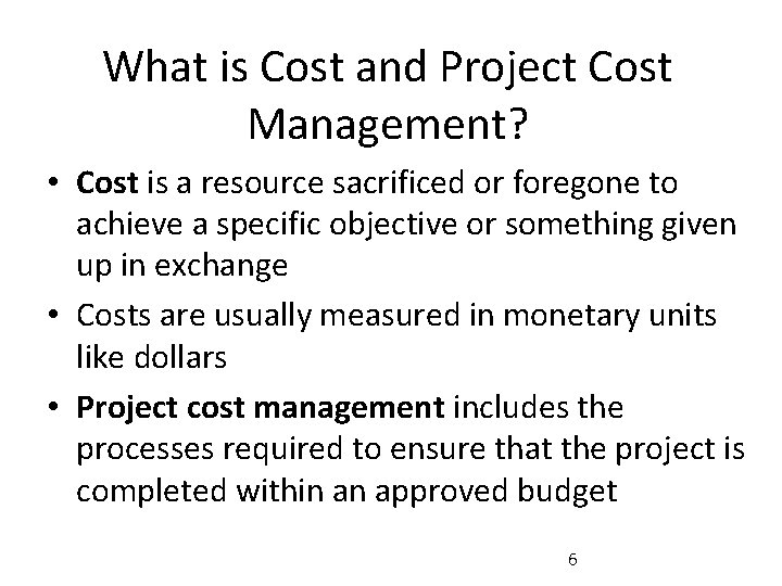 What is Cost and Project Cost Management? • Cost is a resource sacrificed or