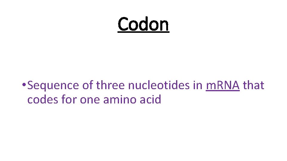 Codon • Sequence of three nucleotides in m. RNA that codes for one amino