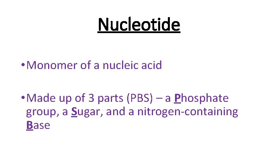 Nucleotide • Monomer of a nucleic acid • Made up of 3 parts (PBS)