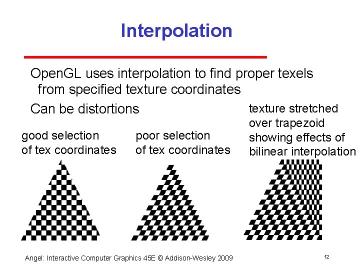 Interpolation Open. GL uses interpolation to find proper texels from specified texture coordinates texture