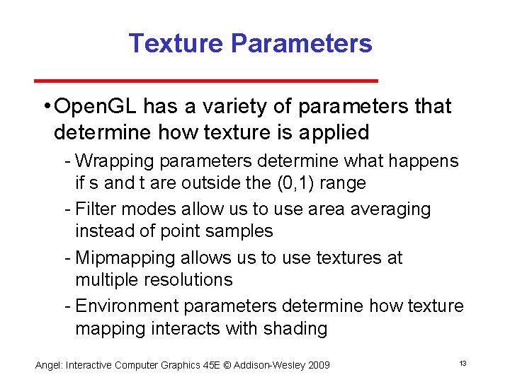 Texture Parameters • Open. GL has a variety of parameters that determine how texture