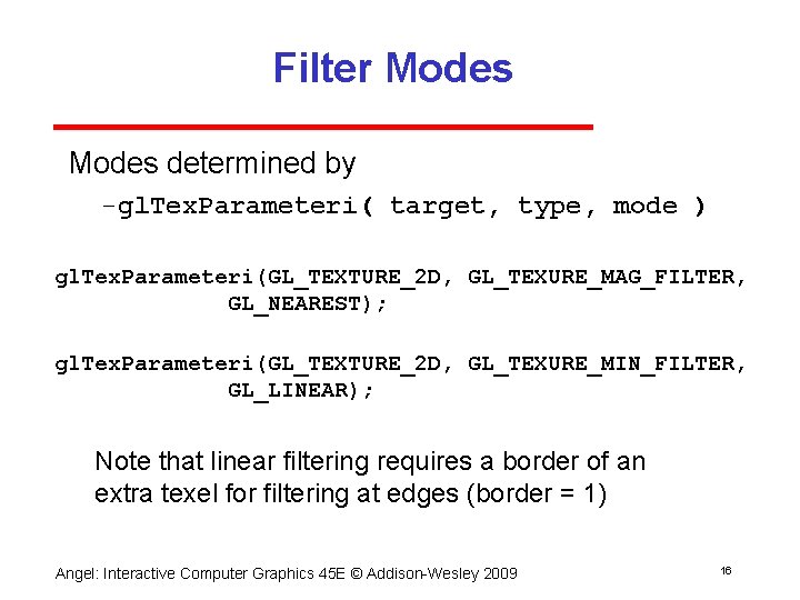 Filter Modes determined by gl. Tex. Parameteri( target, type, mode ) gl. Tex. Parameteri(GL_TEXTURE_2