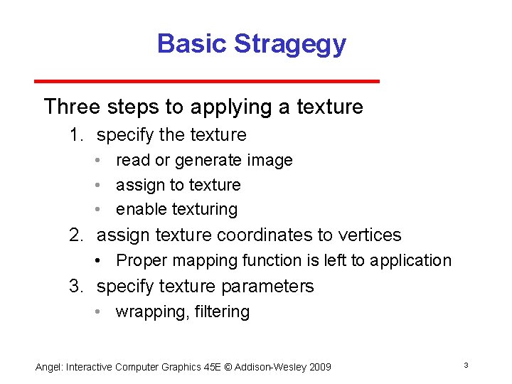 Basic Stragegy Three steps to applying a texture 1. specify the texture • read