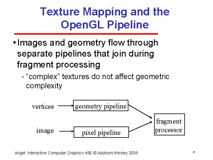 Texture Mapping and the Open. GL Pipeline • Images and geometry flow through separate