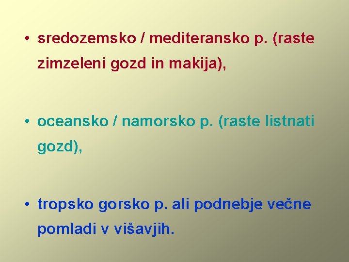  • sredozemsko / mediteransko p. (raste zimzeleni gozd in makija), • oceansko /