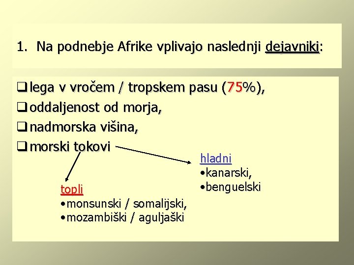 1. Na podnebje Afrike vplivajo naslednji dejavniki: q lega v vročem / tropskem pasu
