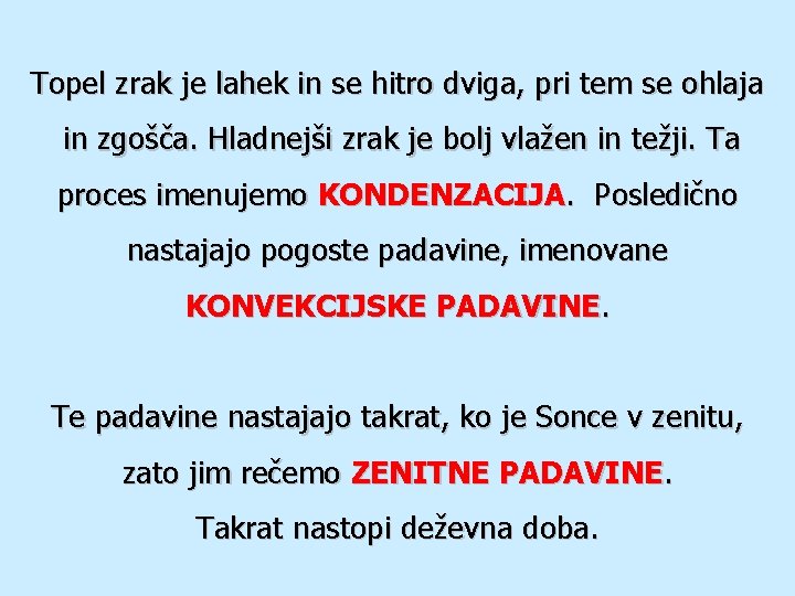 Topel zrak je lahek in se hitro dviga, pri tem se ohlaja in zgošča.