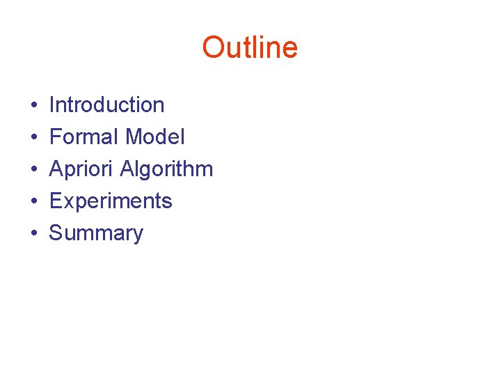 Outline • • • Introduction Formal Model Apriori Algorithm Experiments Summary 