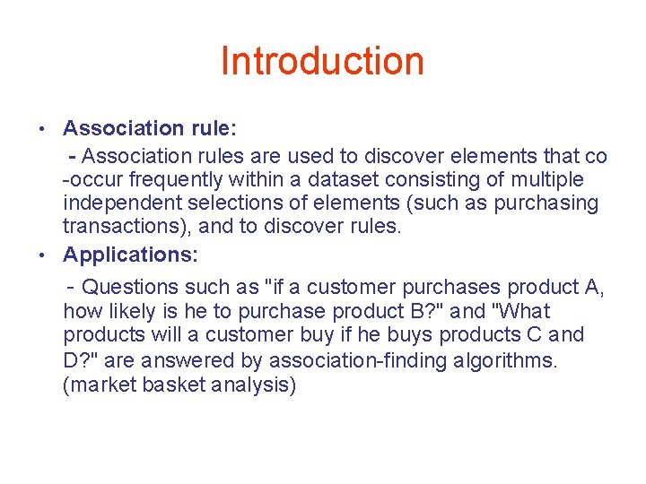 Introduction Association rule: - Association rules are used to discover elements that co -occur