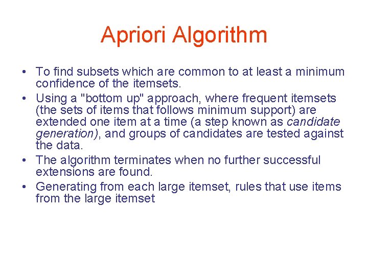 Apriori Algorithm • To find subsets which are common to at least a minimum