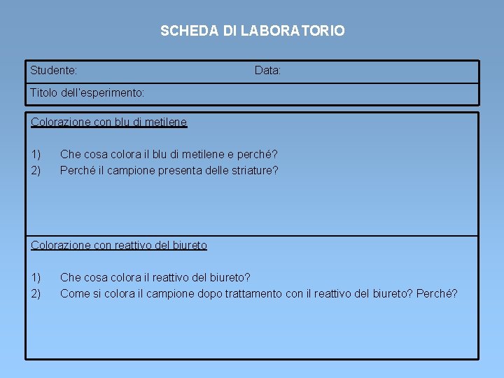 SCHEDA DI LABORATORIO Studente: Data: Titolo dell’esperimento: Colorazione con blu di metilene 1) 2)