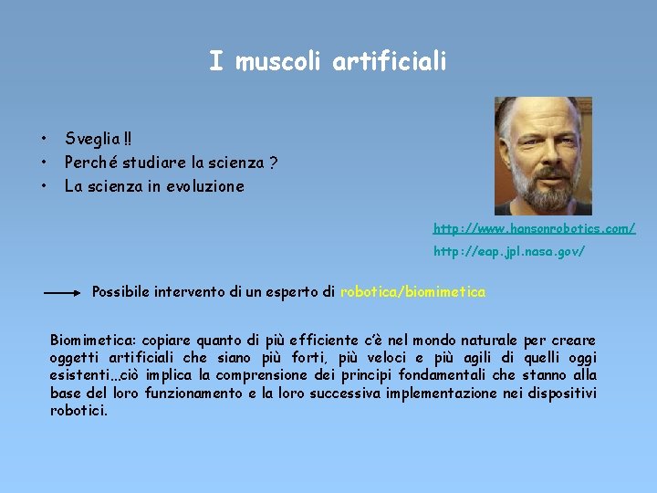 I muscoli artificiali • • • Sveglia !! Perché studiare la scienza ? La