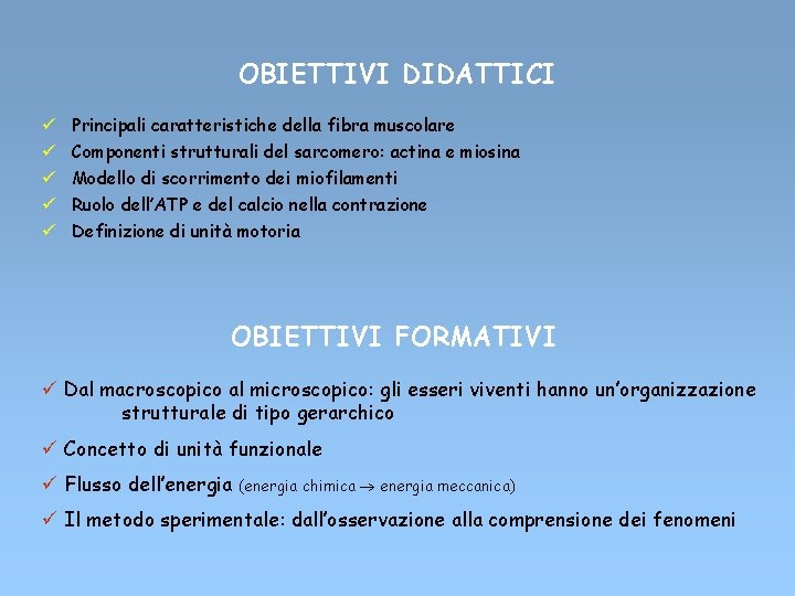 OBIETTIVI DIDATTICI ü ü ü Principali caratteristiche della fibra muscolare Componenti strutturali del sarcomero: