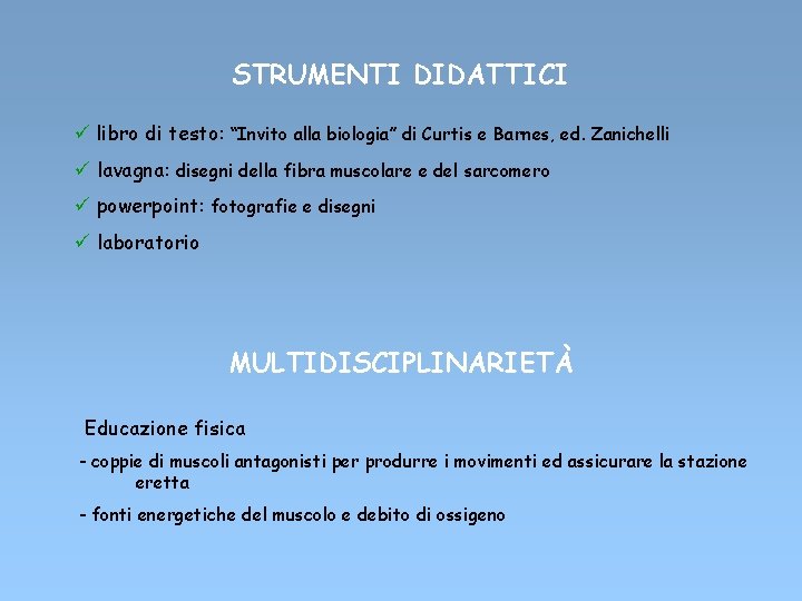 STRUMENTI DIDATTICI ü libro di testo: “Invito alla biologia” di Curtis e Barnes, ed.