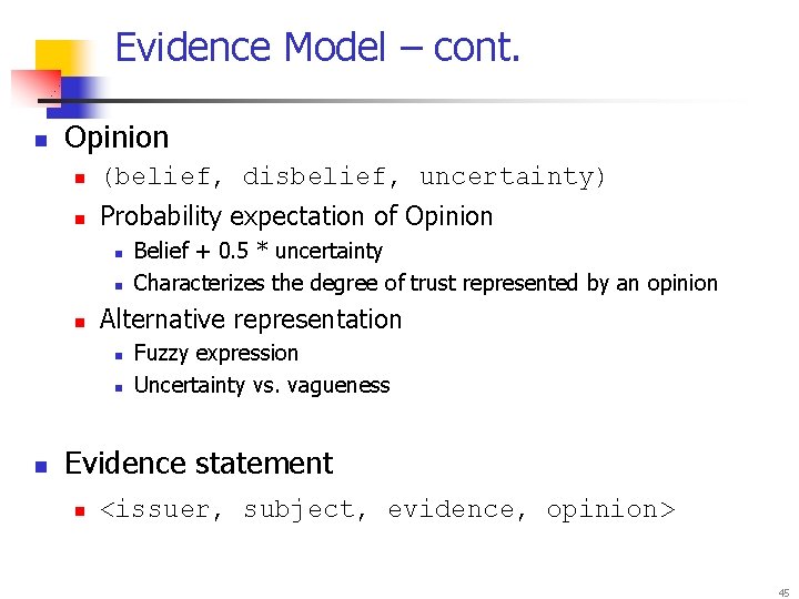 Evidence Model – cont. n Opinion n (belief, disbelief, uncertainty) n Probability expectation of