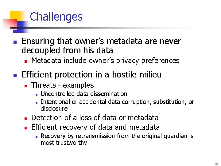 Challenges n Ensuring that owner’s metadata are never decoupled from his data n n