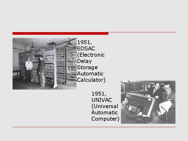 1951, EDSAC (Electronic Delay Storage Automatic Calculator) 1951, UNIVAC (Universal Automatic Computer) 
