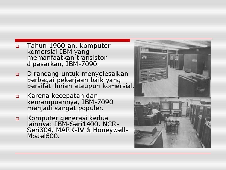  Tahun 1960 -an, komputer komersial IBM yang memanfaatkan transistor dipasarkan, IBM-7090. Dirancang untuk