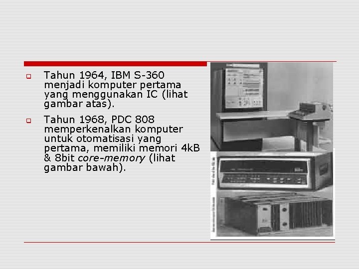  Tahun 1964, IBM S-360 menjadi komputer pertama yang menggunakan IC (lihat gambar atas).