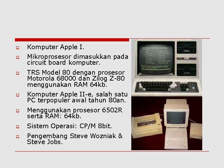  Komputer Apple I. Mikroprosesor dimasukkan pada circuit board komputer. TRS Model 80 dengan