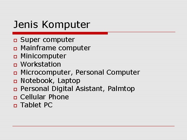 Jenis Komputer Super computer Mainframe computer Minicomputer Workstation Microcomputer, Personal Computer Notebook, Laptop Personal