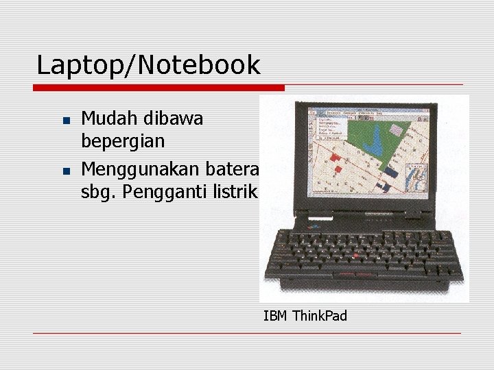 Laptop/Notebook Mudah dibawa bepergian Menggunakan baterai sbg. Pengganti listrik IBM Think. Pad 