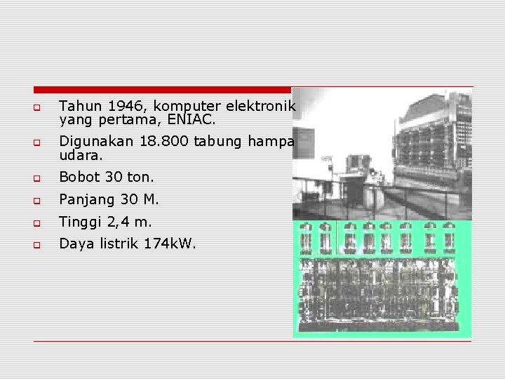  Tahun 1946, komputer elektronik yang pertama, ENIAC. Digunakan 18. 800 tabung hampa udara.