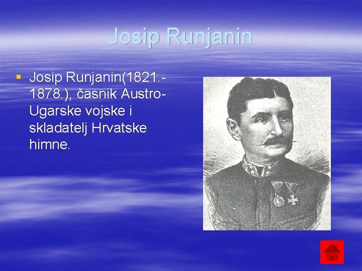 Josip Runjanin § Josip Runjanin(1821. 1878. ), časnik Austro. Ugarske vojske i skladatelj Hrvatske