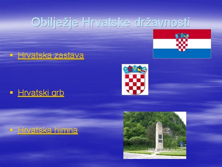 Obilježje Hrvatske državnosti § Hrvatska zastava § Hrvatski grb § Hrvatska himna 