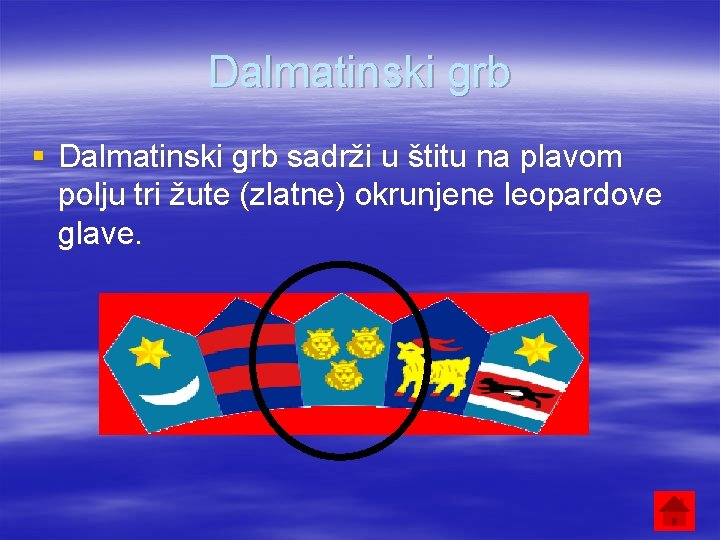 Dalmatinski grb § Dalmatinski grb sadrži u štitu na plavom polju tri žute (zlatne)