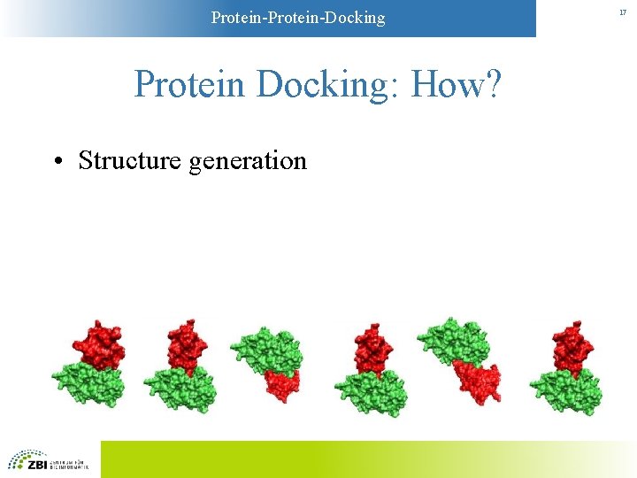 Protein-Docking Protein Docking: How? • Structure generation 17 