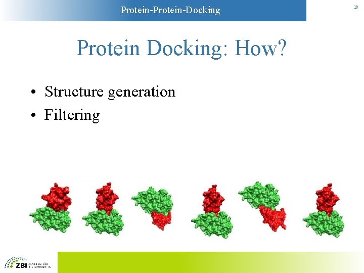 Protein-Docking Protein Docking: How? • Structure generation • Filtering 18 