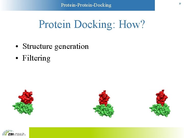 Protein-Docking Protein Docking: How? • Structure generation • Filtering 19 