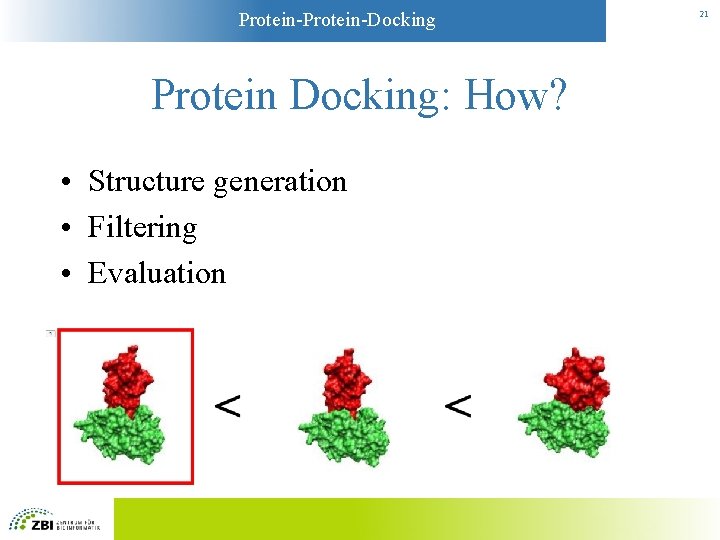 Protein-Docking Protein Docking: How? • Structure generation • Filtering • Evaluation 21 