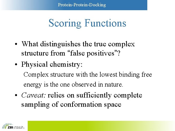 Protein-Docking Scoring Functions • What distinguishes the true complex structure from “false positives”? •