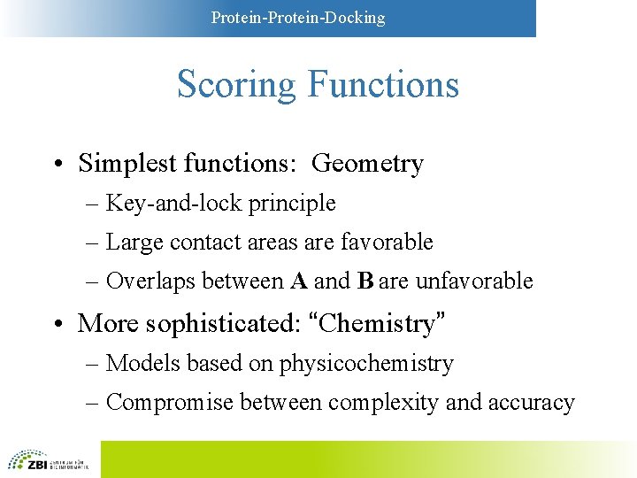 Protein-Docking Scoring Functions • Simplest functions: Geometry – Key-and-lock principle – Large contact areas