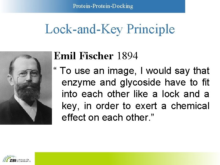 Protein-Docking Lock-and-Key Principle Emil Fischer 1894 “ To use an image, I would say