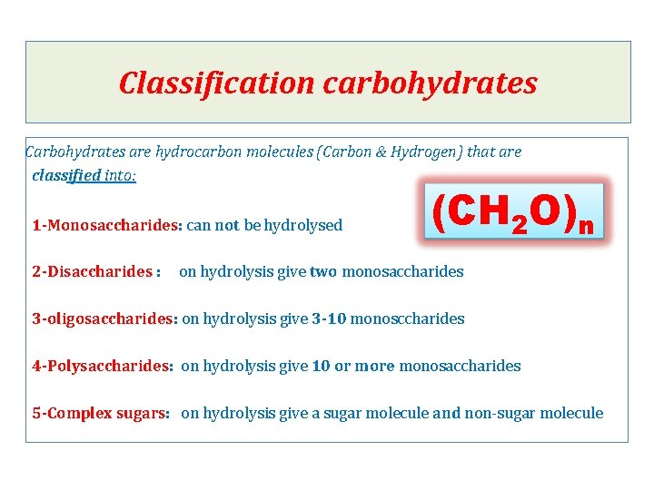 Classification carbohydrates Carbohydrates are hydrocarbon molecules (Carbon & Hydrogen) that are classified into: 1