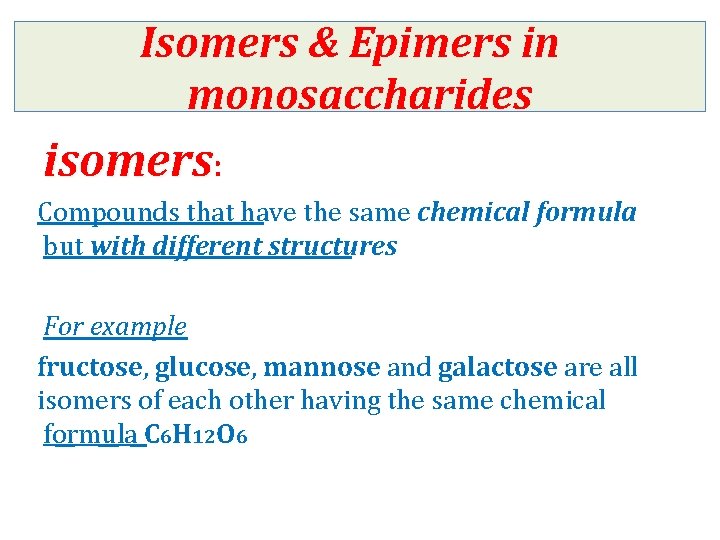 Isomers & Epimers in monosaccharides isomers: Compounds that have the same chemical formula but
