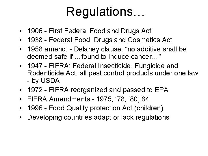 Regulations… • 1906 - First Federal Food and Drugs Act • 1938 - Federal