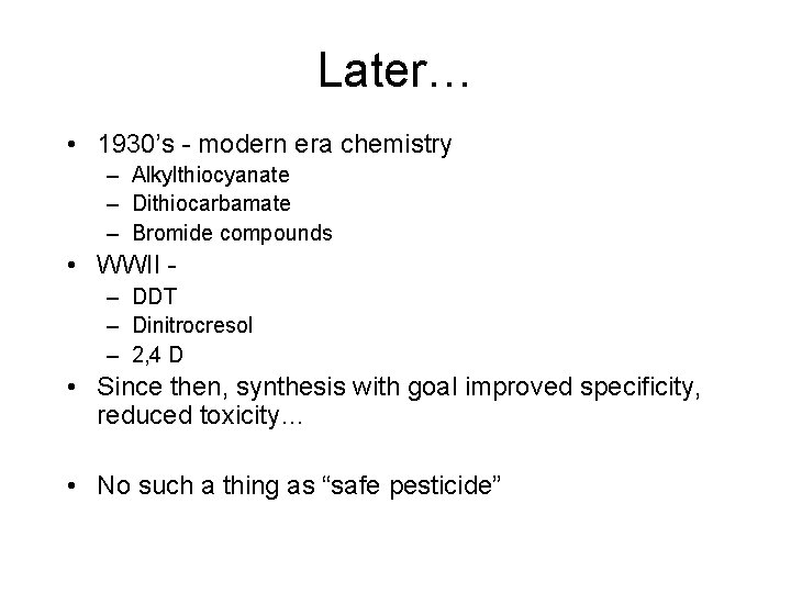 Later… • 1930’s - modern era chemistry – Alkylthiocyanate – Dithiocarbamate – Bromide compounds