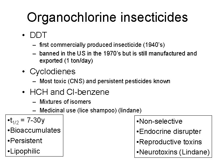 Organochlorine insecticides • DDT – first commercially produced insecticide (1940’s) – banned in the