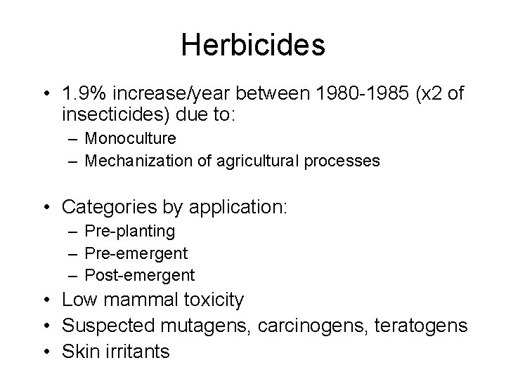 Herbicides • 1. 9% increase/year between 1980 -1985 (x 2 of insecticides) due to: