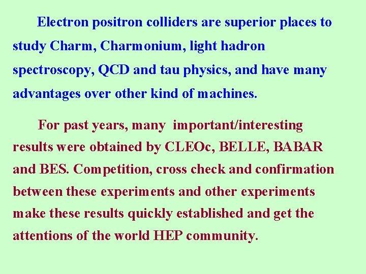 Electron positron colliders are superior places to study Charm, Charmonium, light hadron spectroscopy, QCD